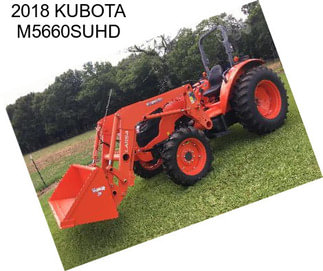 2018 KUBOTA M5660SUHD