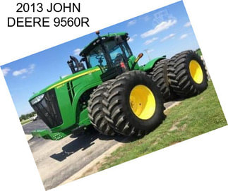 2013 JOHN DEERE 9560R