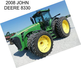 2008 JOHN DEERE 8330