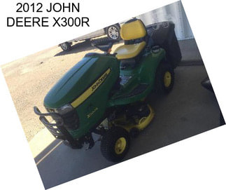 2012 JOHN DEERE X300R