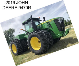 2016 JOHN DEERE 9470R