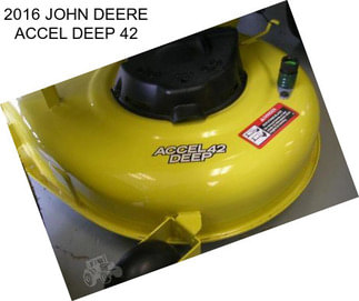 2016 JOHN DEERE ACCEL DEEP 42