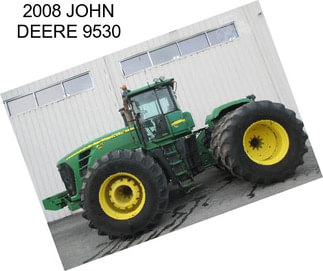 2008 JOHN DEERE 9530