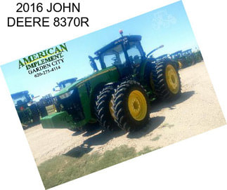 2016 JOHN DEERE 8370R