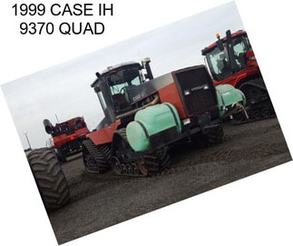1999 CASE IH 9370 QUAD