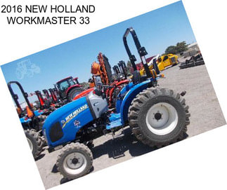 2016 NEW HOLLAND WORKMASTER 33