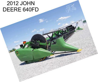 2012 JOHN DEERE 640FD