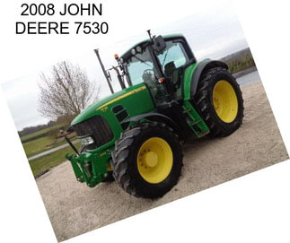 2008 JOHN DEERE 7530