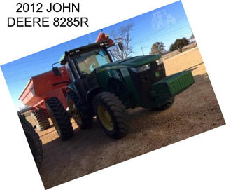 2012 JOHN DEERE 8285R