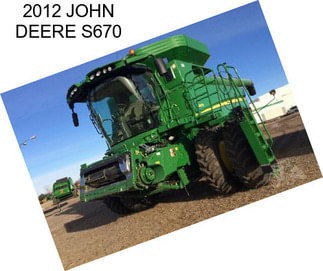 2012 JOHN DEERE S670