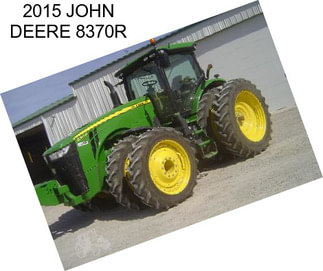 2015 JOHN DEERE 8370R