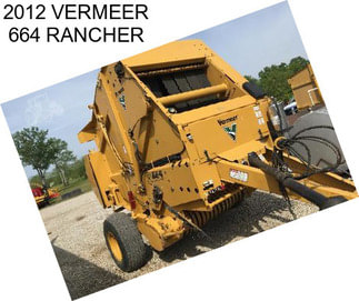 2012 VERMEER 664 RANCHER