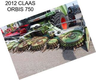 2012 CLAAS ORBIS 750
