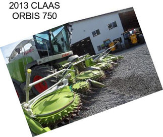 2013 CLAAS ORBIS 750