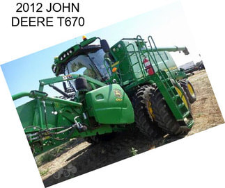 2012 JOHN DEERE T670