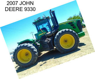 2007 JOHN DEERE 9330