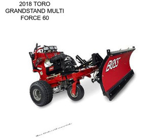 2018 TORO GRANDSTAND MULTI FORCE 60