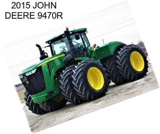 2015 JOHN DEERE 9470R