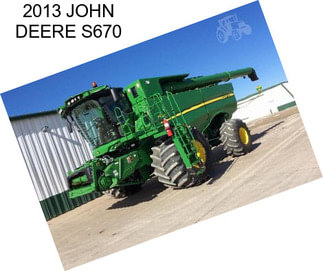 2013 JOHN DEERE S670