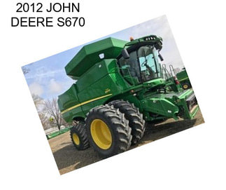 2012 JOHN DEERE S670