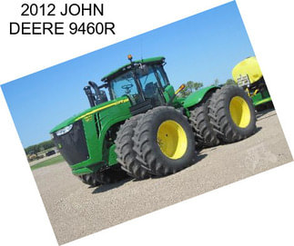 2012 JOHN DEERE 9460R