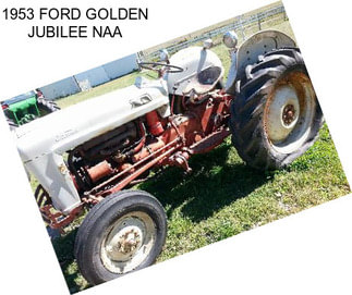 1953 FORD GOLDEN JUBILEE NAA