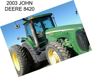 2003 JOHN DEERE 8420
