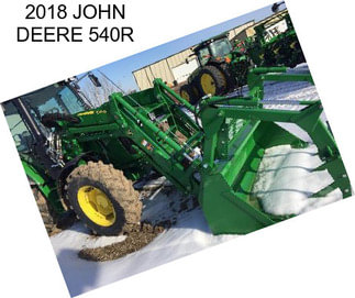 2018 JOHN DEERE 540R