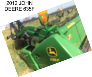 2012 JOHN DEERE 635F