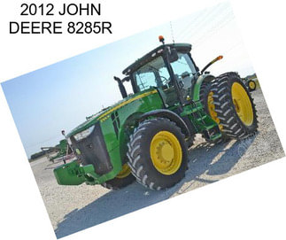 2012 JOHN DEERE 8285R