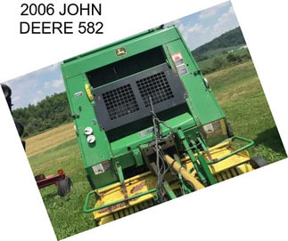 2006 JOHN DEERE 582