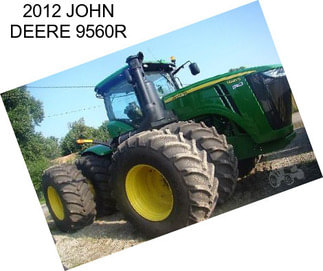 2012 JOHN DEERE 9560R