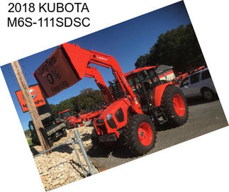 2018 KUBOTA M6S-111SDSC