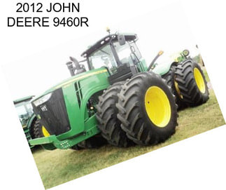 2012 JOHN DEERE 9460R