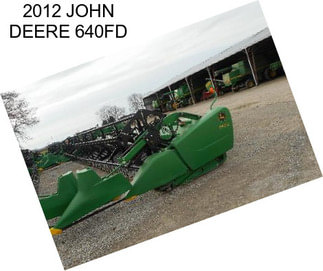 2012 JOHN DEERE 640FD