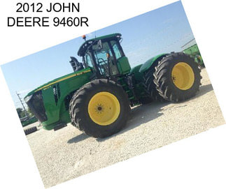 2012 JOHN DEERE 9460R