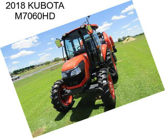 2018 KUBOTA M7060HD