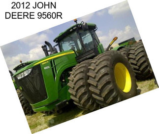 2012 JOHN DEERE 9560R