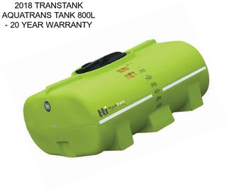 2018 TRANSTANK AQUATRANS TANK 800L - 20 YEAR WARRANTY