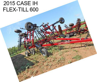 2015 CASE IH FLEX-TILL 600
