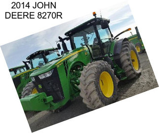 2014 JOHN DEERE 8270R