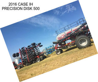 2016 CASE IH PRECISION DISK 500