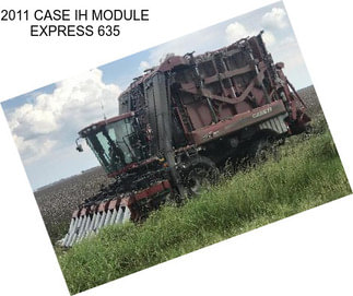 2011 CASE IH MODULE EXPRESS 635