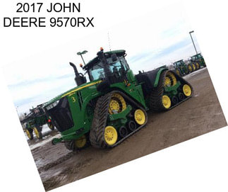 2017 JOHN DEERE 9570RX