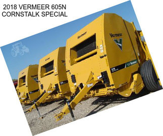 2018 VERMEER 605N CORNSTALK SPECIAL