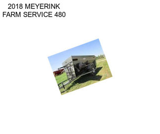 2018 MEYERINK FARM SERVICE 480