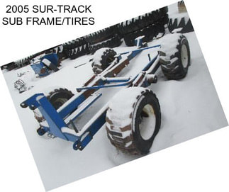 2005 SUR-TRACK SUB FRAME/TIRES