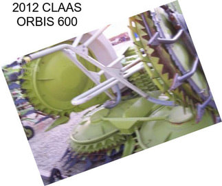 2012 CLAAS ORBIS 600