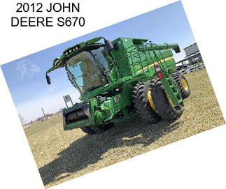 2012 JOHN DEERE S670