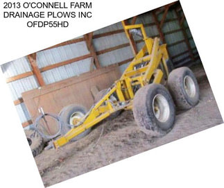 2013 O\'CONNELL FARM DRAINAGE PLOWS INC OFDP55HD